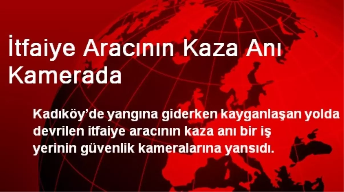 İtfaiye Aracının Kaza Anı Kamerada