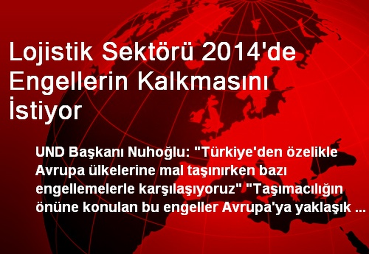 Lojistik Sektörü 2014\'de Engellerin Kalkmasını İstiyor