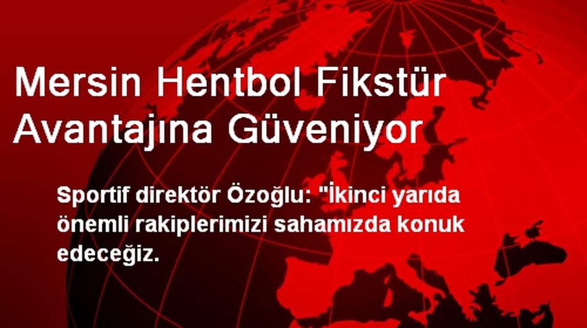 Mersin Hentbol Fikstür Avantajına Güveniyor