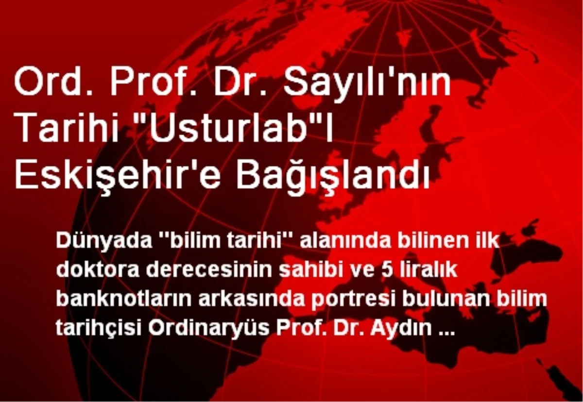 Ord. Prof. Dr. Sayılı\'nın Tarihi "Usturlab"I Eskişehir\'e Bağışlandı