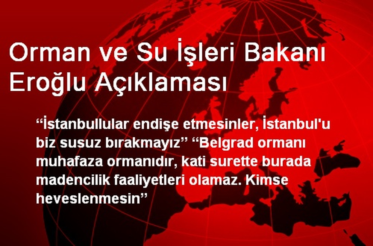 Orman ve Su İşleri Bakanı Eroğlu Açıklaması