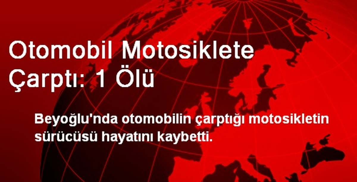 Otomobil Motosiklete Çarptı: 1 Ölü