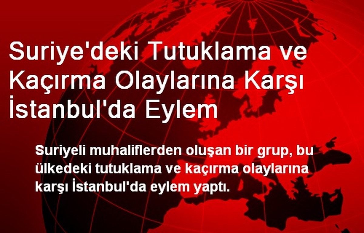 Suriye\'deki Tutuklama ve Kaçırma Olaylarına Karşı İstanbul\'da Eylem