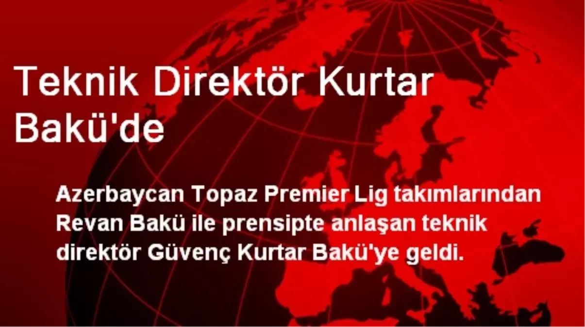 Teknik Direktör Kurtar Bakü\'de