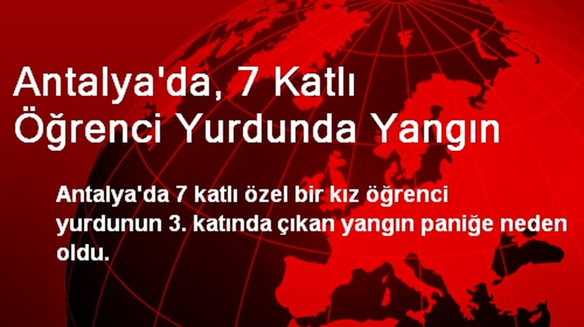 Antalya\'da, 7 Katlı Öğrenci Yurdunda Yangın