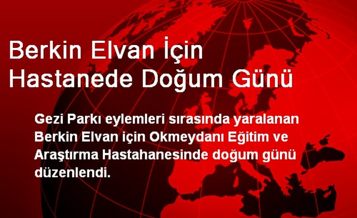Berkin Elvan İçin Hastanede Doğum Günü