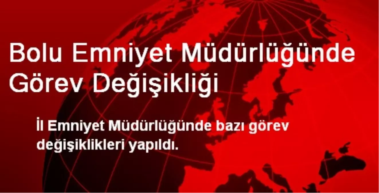 Bolu Emniyet Müdürlüğünde Görev Değişikliği