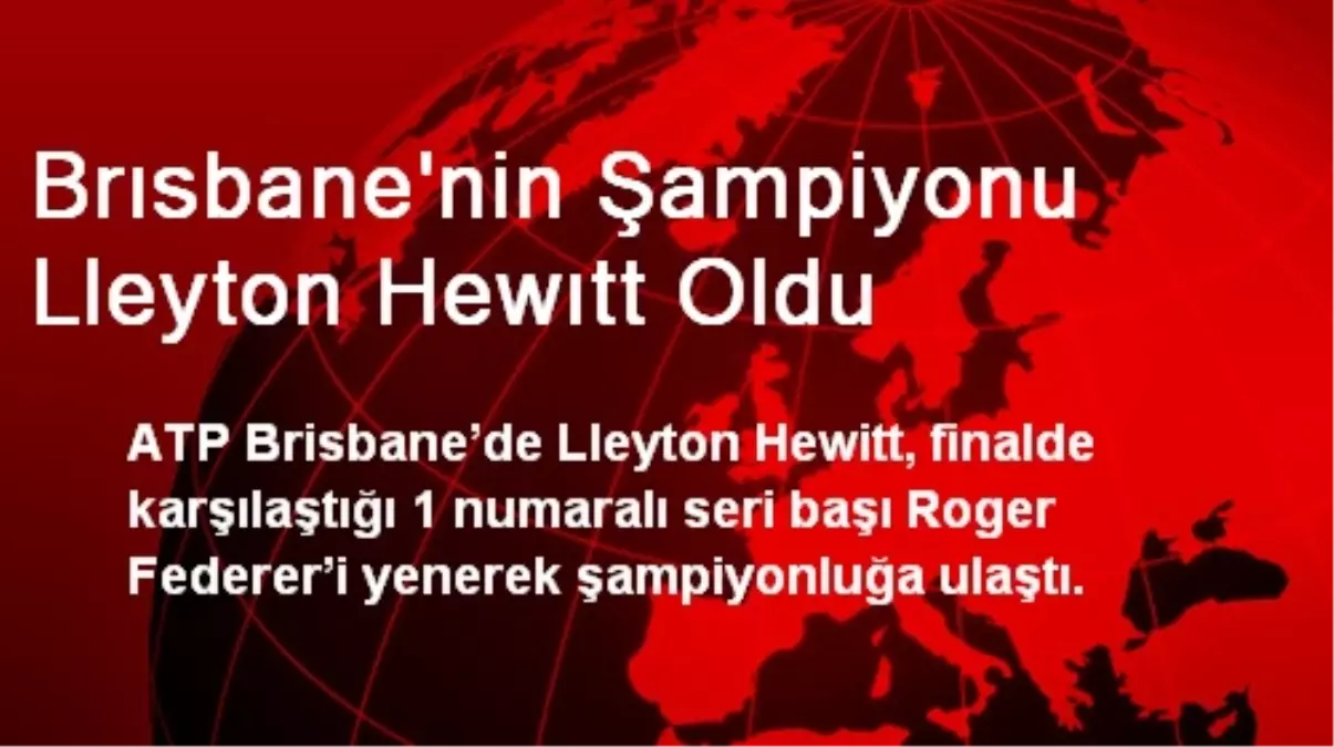 Brısbane\'nin Şampiyonu Lleyton Hewıtt Oldu