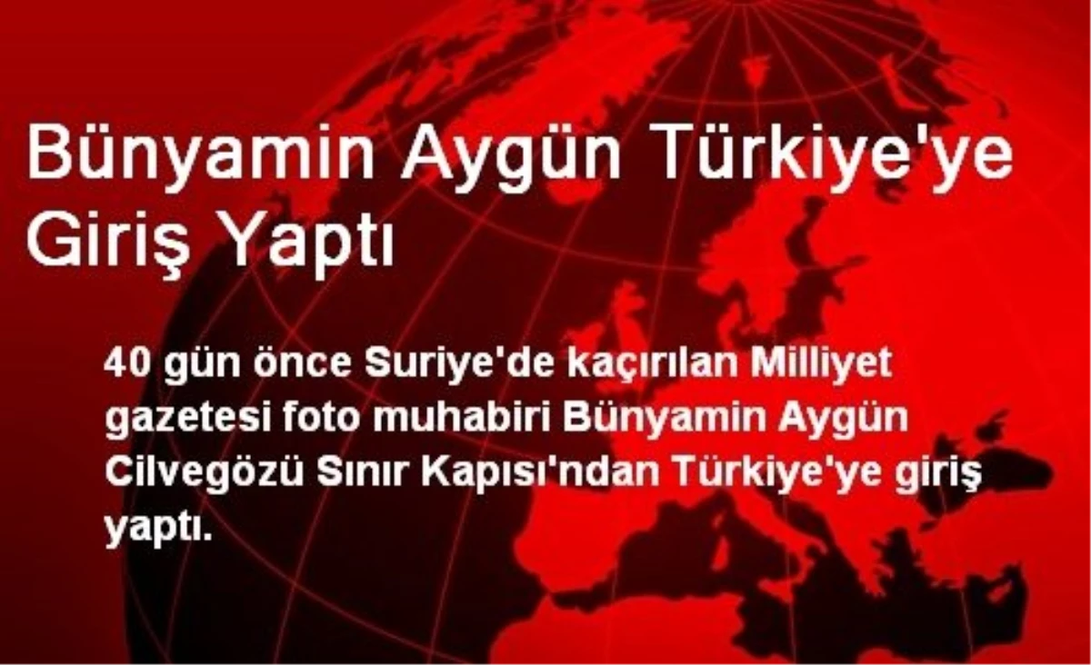 Bünyamin Aygün Türkiye\'ye Giriş Yaptı