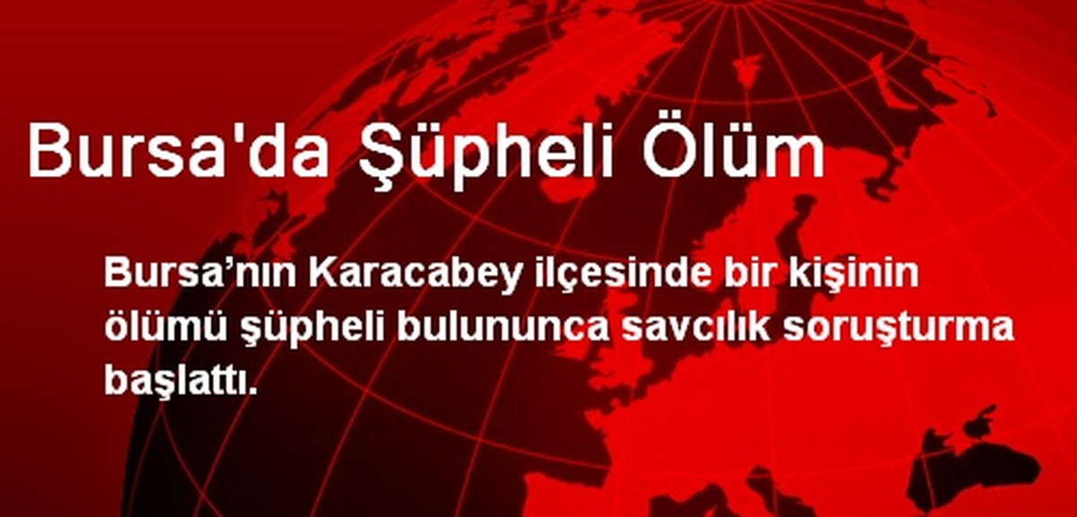 Bursa\'da Şüpheli Ölüm