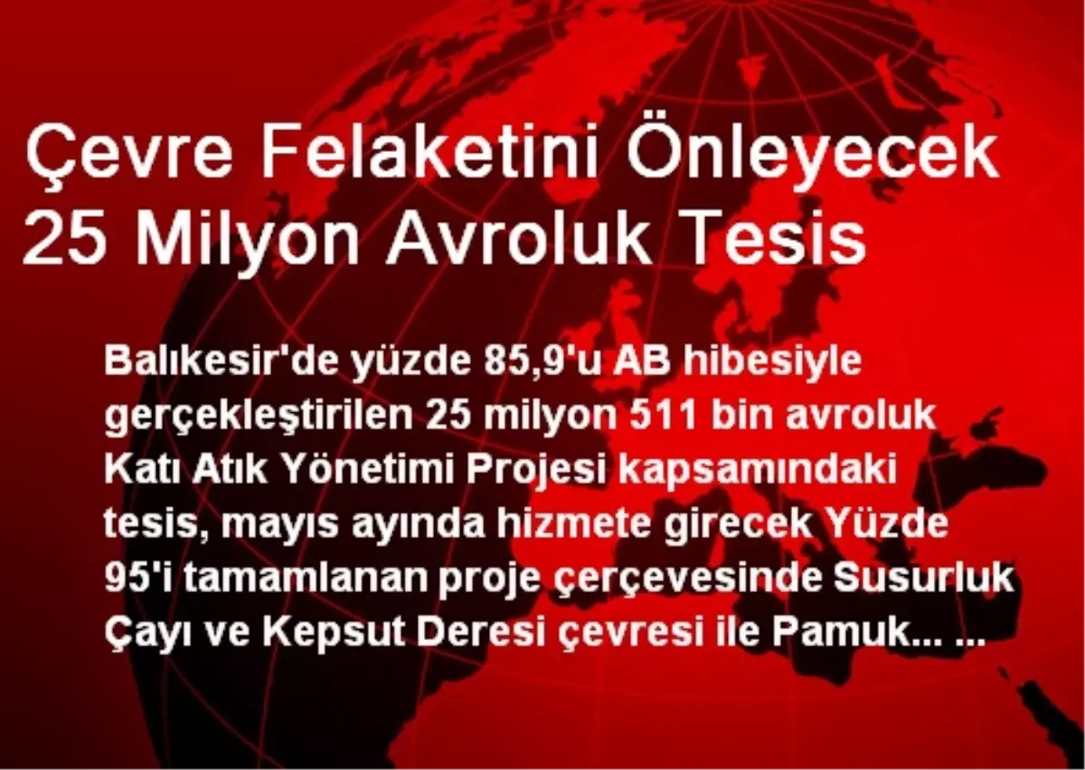 Çevre Felaketini Önleyecek 25 Milyon Avroluk Tesis