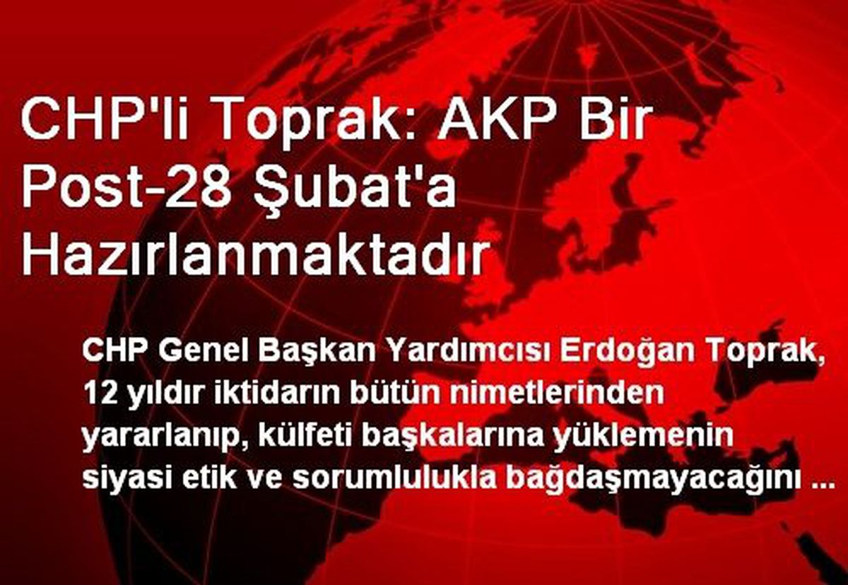 CHP\'li Toprak: AKP Bir Post-28 Şubat\'a Hazırlanmaktadır