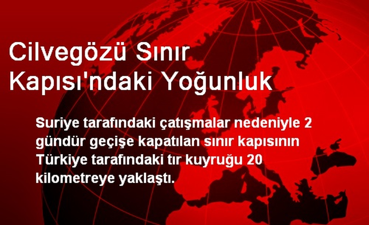 Cilvegözü Sınır Kapısı\'ndaki Yoğunluk