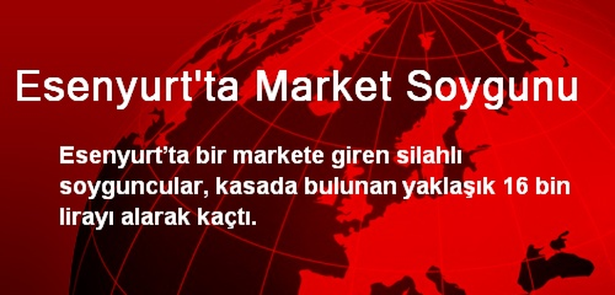 Esenyurt\'ta Market Soygunu