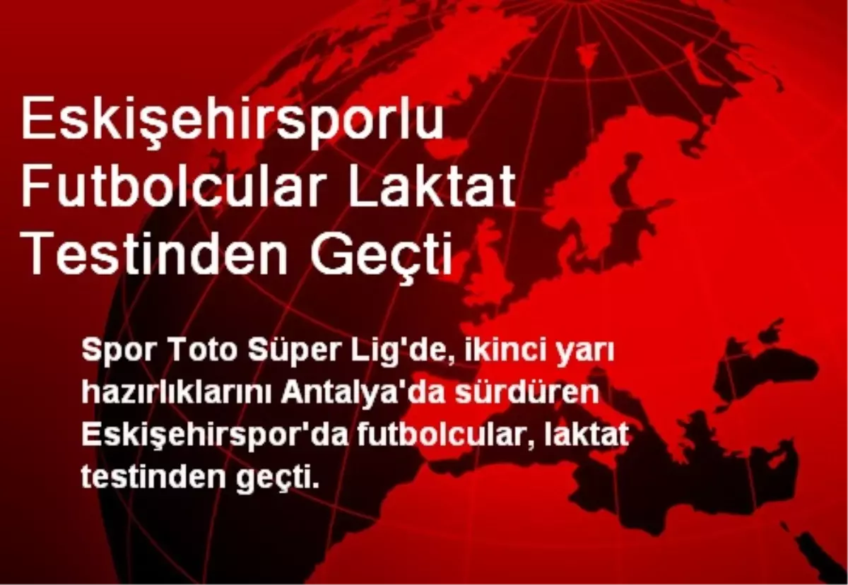 Eskişehirsporlu Futbolcular Laktat Testinden Geçti