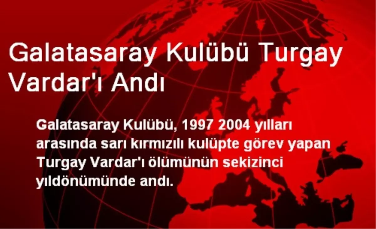 Galatasaray Kulübü Turgay Vardar\'ı Andı