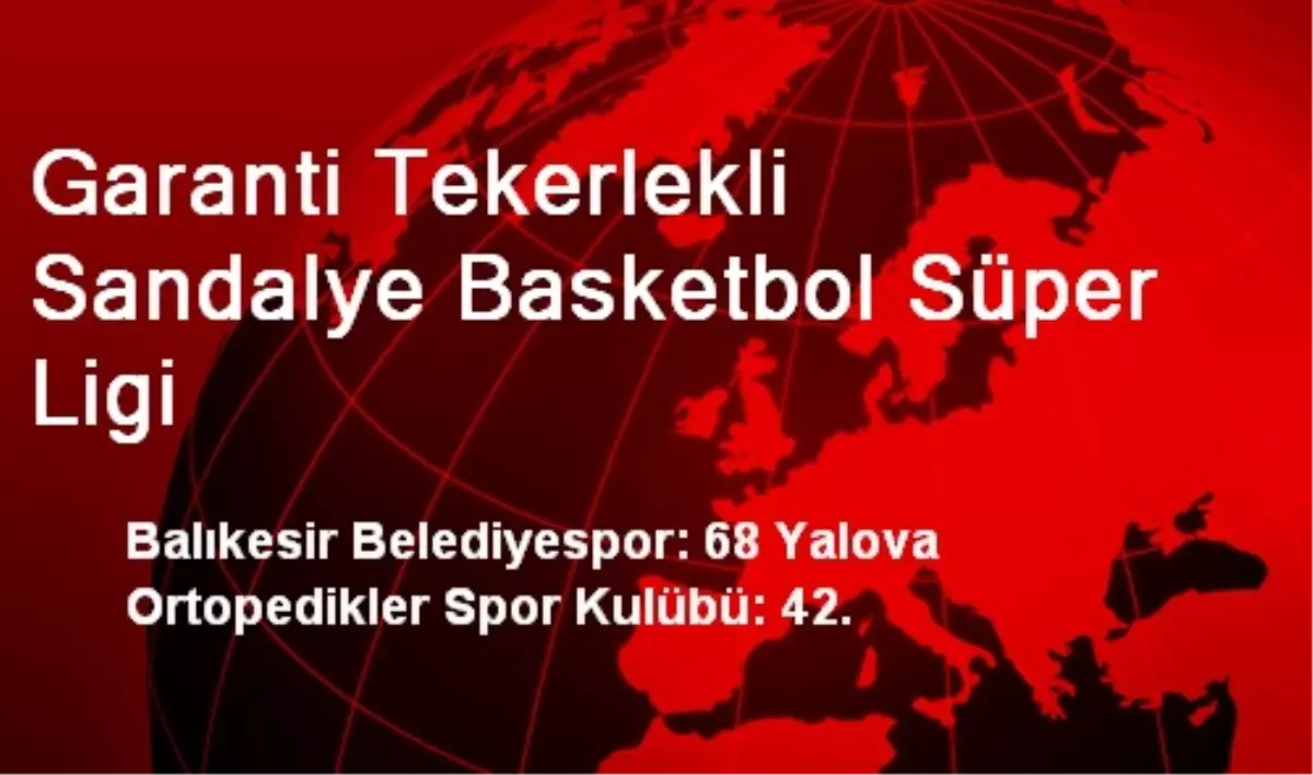 Garanti Tekerlekli Sandalye Basketbol Süper Ligi