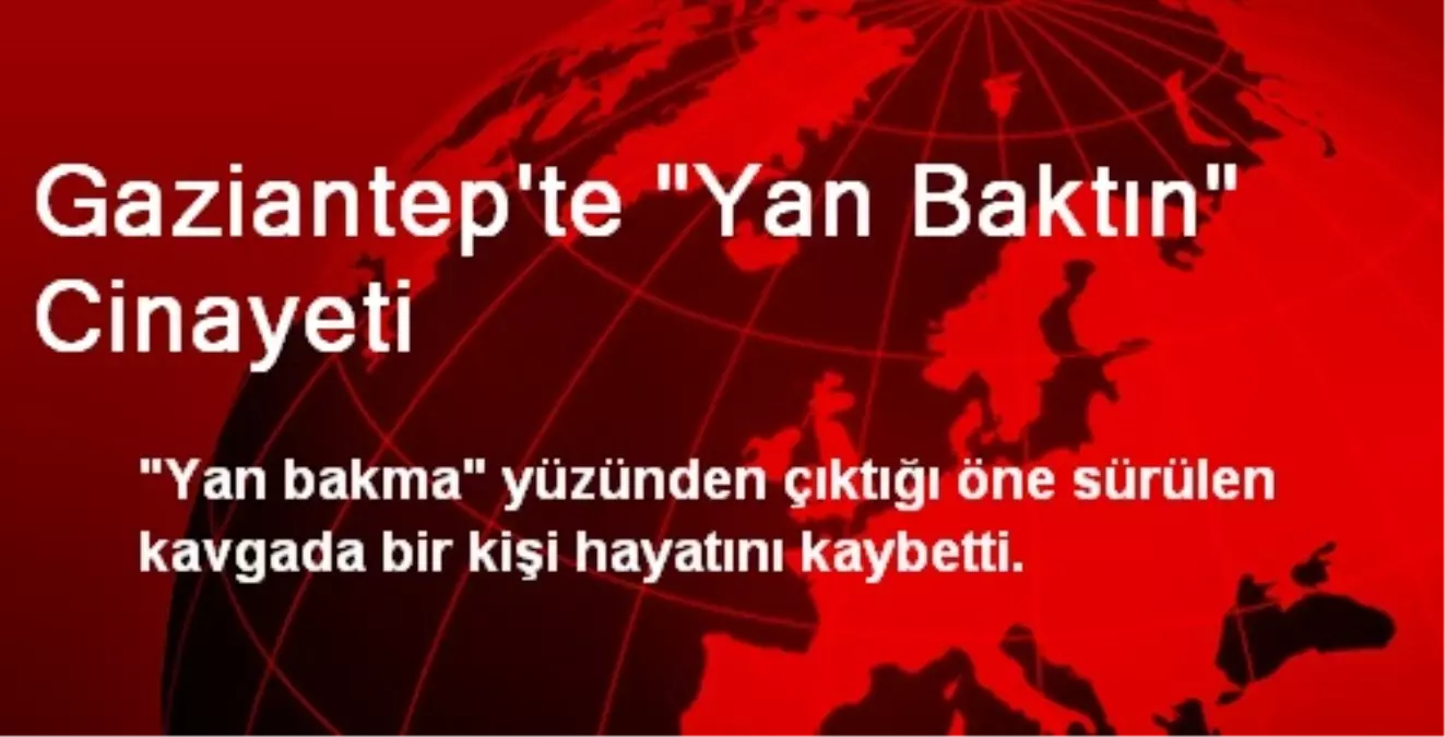 Gaziantep\'te "Yan Baktın" Cinayeti