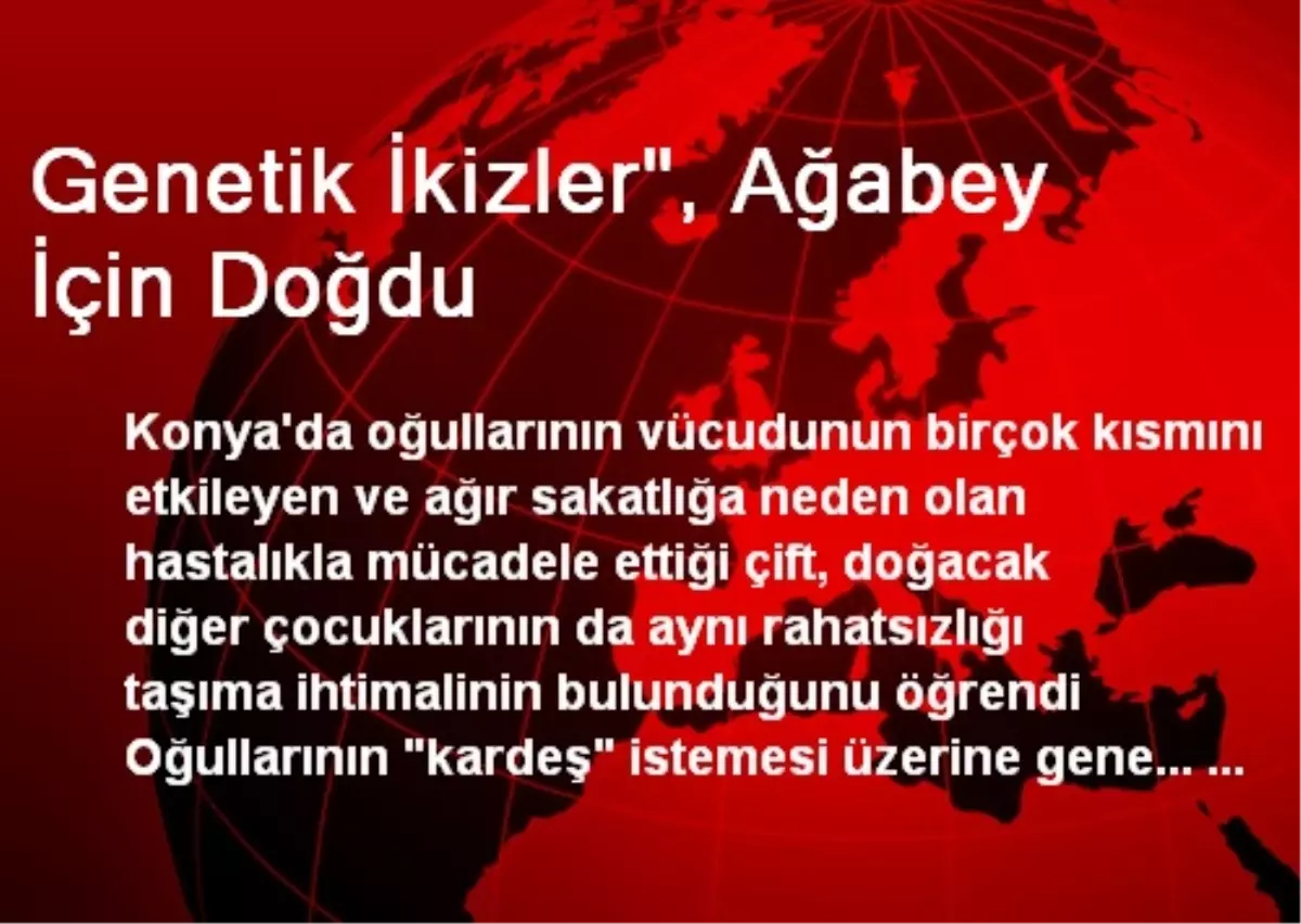 Genetik İkizler", Ağabey İçin Doğdu