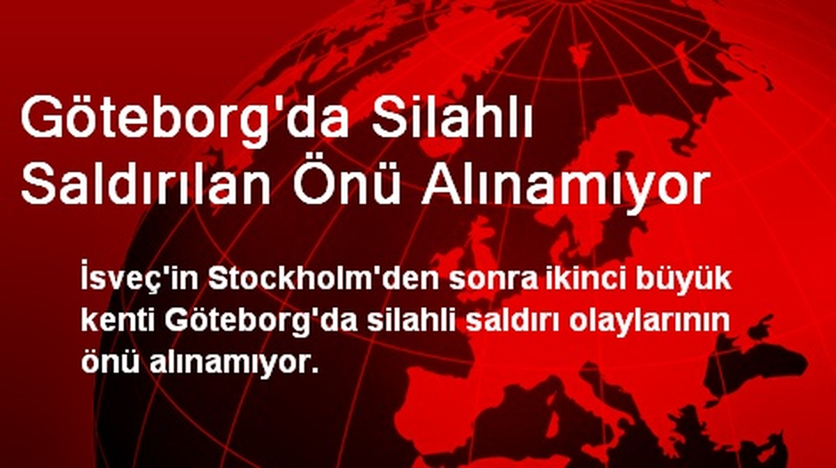 Göteborg\'da Silahlı Saldırılan Önü Alınamıyor
