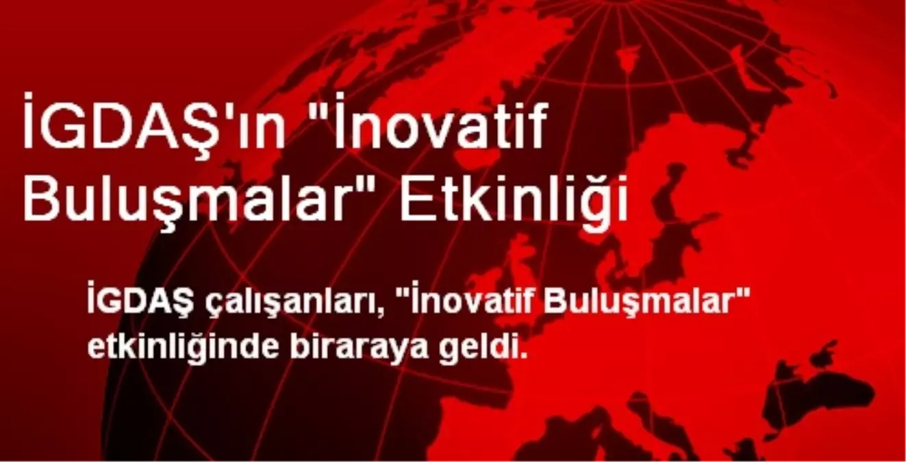 İGDAŞ\'ın "İnovatif Buluşmalar" Etkinliği