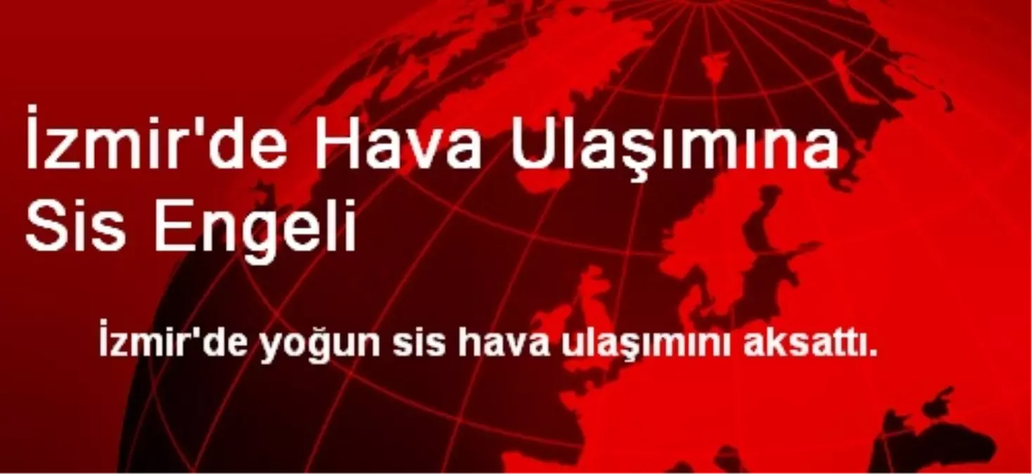 İzmir\'de Hava Ulaşımına Sis Engeli