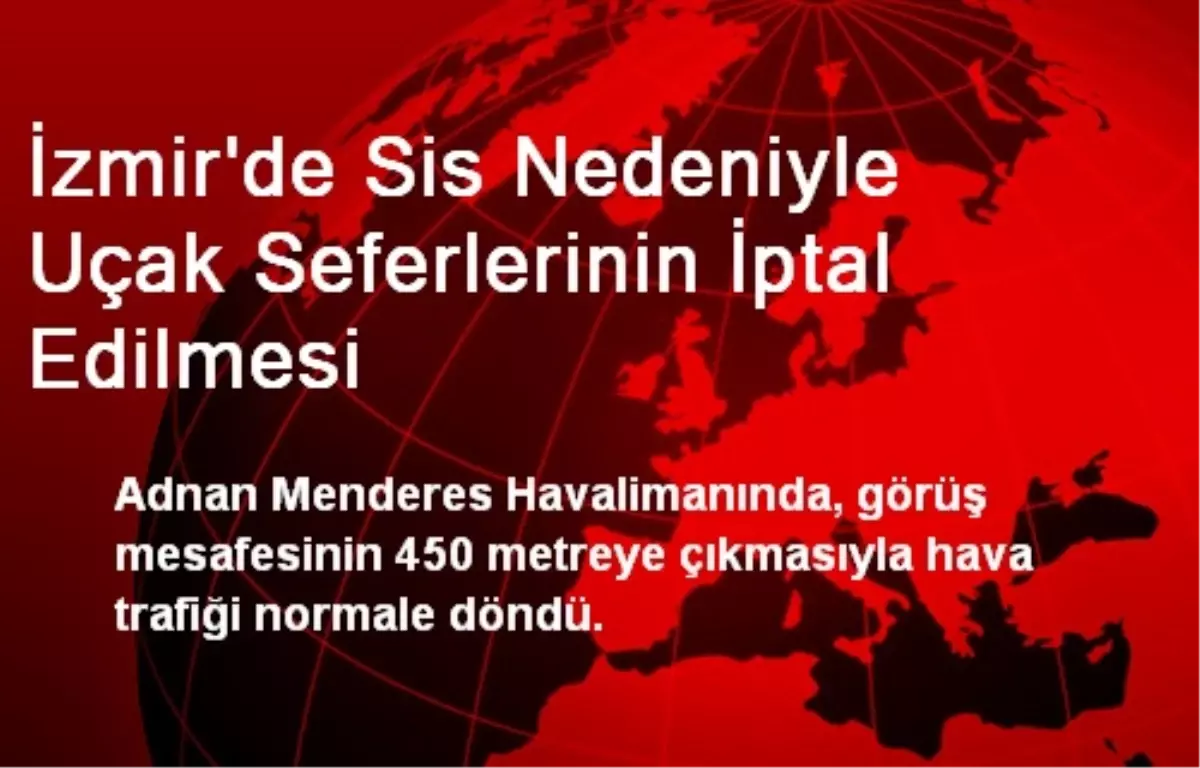 İzmir\'de Sis Nedeniyle Uçak Seferlerinin İptal Edilmesi