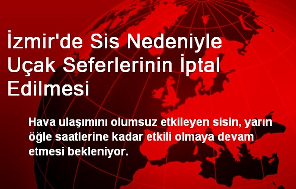 İzmir\'de Sis Nedeniyle Uçak Seferlerinin İptal Edilmesi