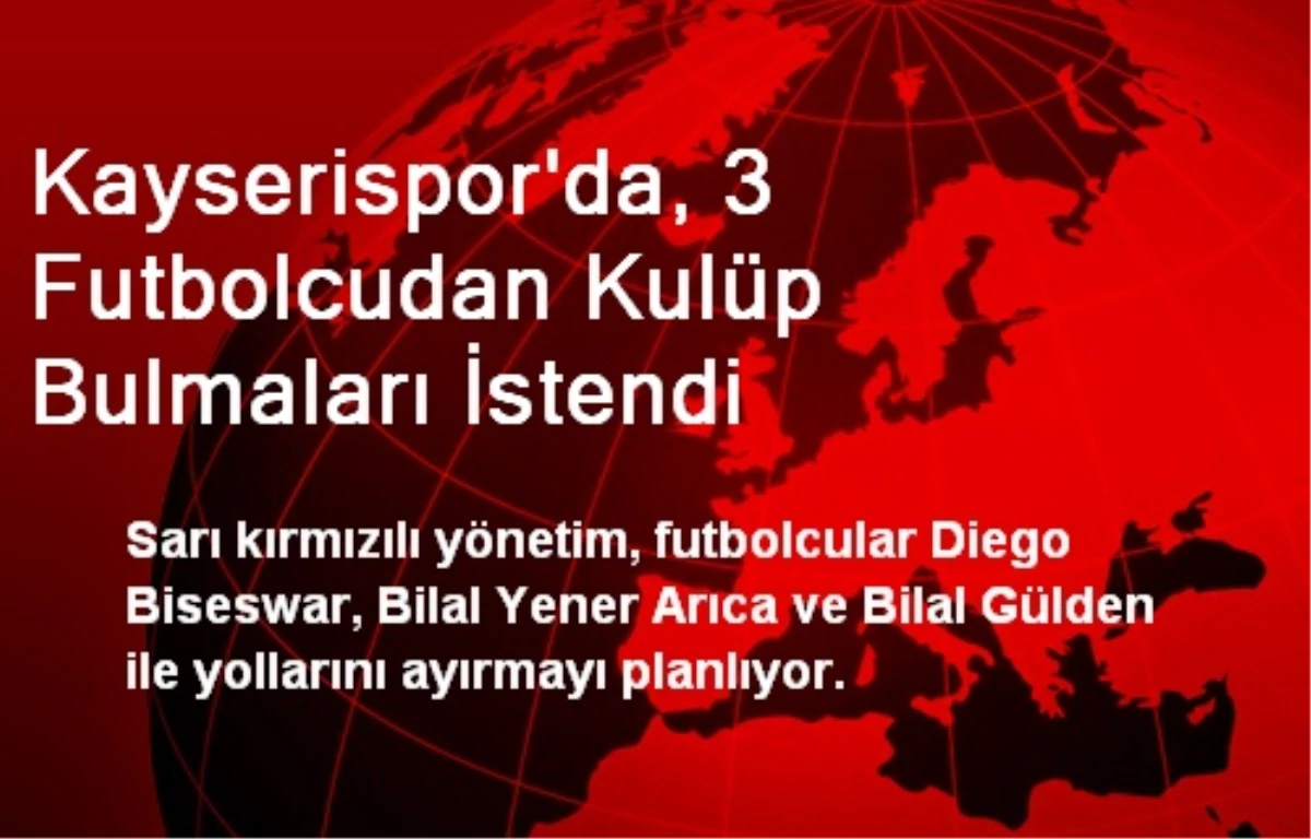 Kayserispor\'da, 3 Futbolcudan Kulüp Bulmaları İstendi