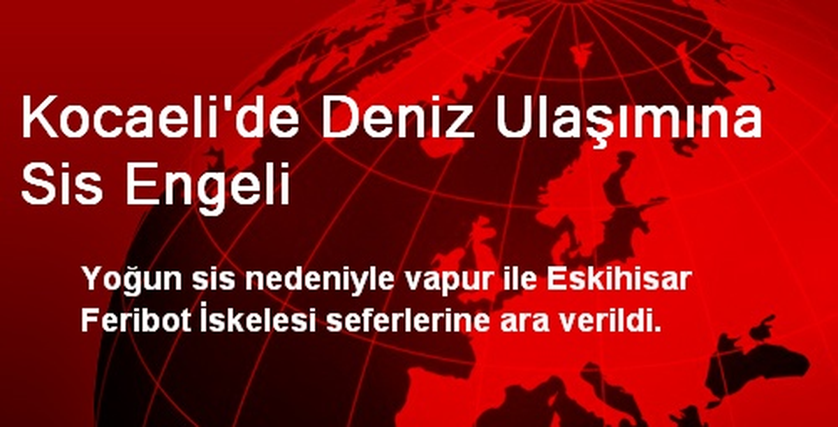 Kocaeli\'de Deniz Ulaşımına Sis Engeli
