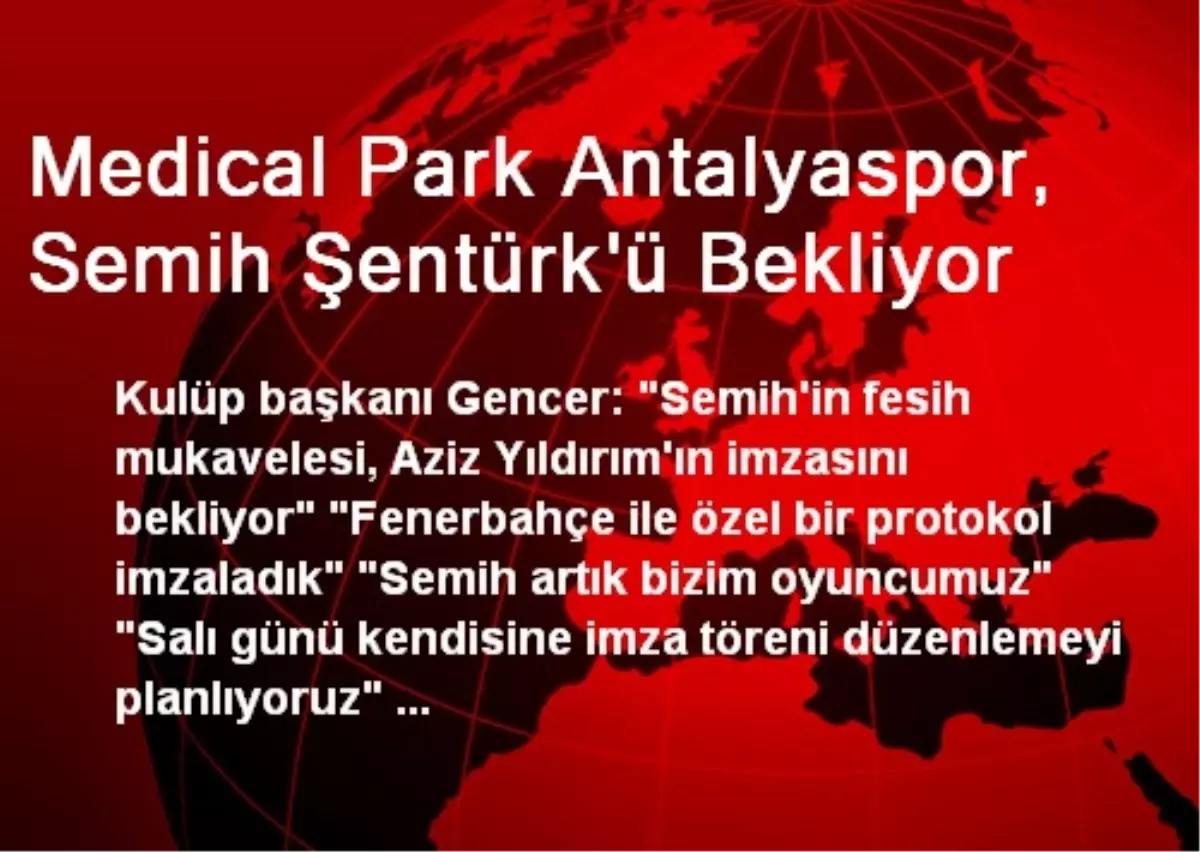 Medical Park Antalyaspor, Semih Şentürk\'ü Bekliyor