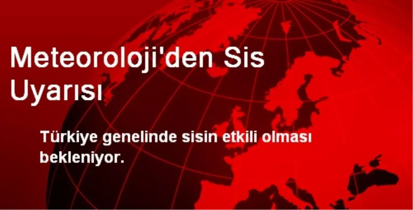 Meteoroloji\'den Sis Uyarısı