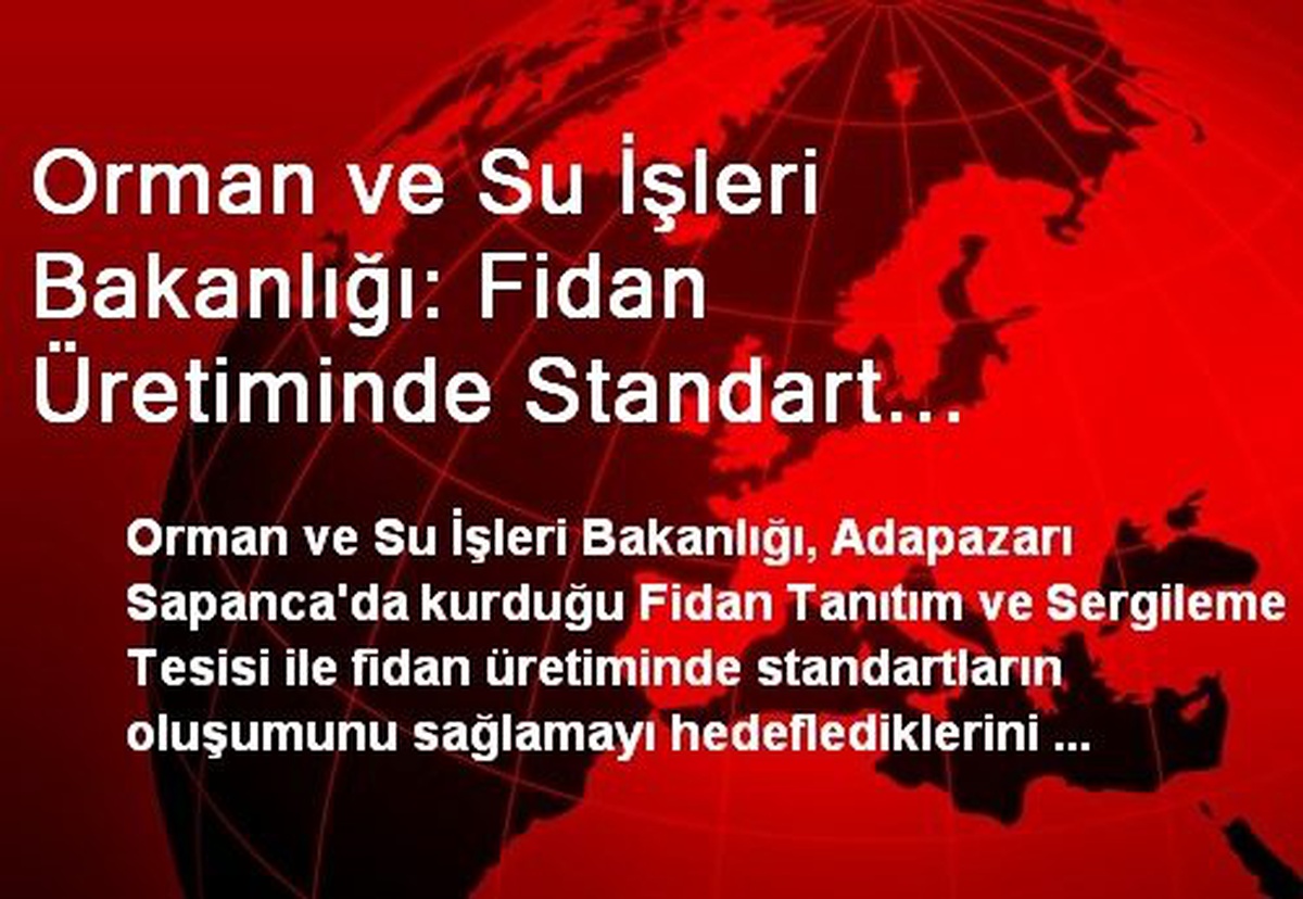 Orman ve Su İşleri Bakanlığı: Fidan Üretiminde Standart Oluşturulacak