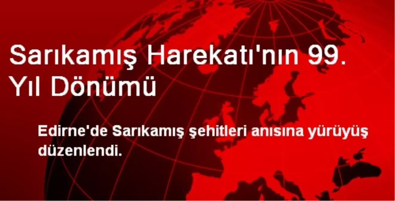 Sarıkamış Harekatı\'nın 99. Yıl Dönümü