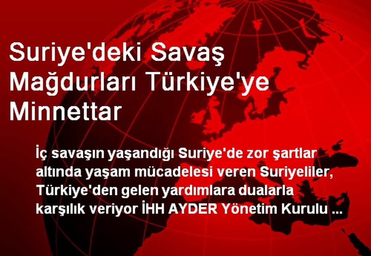 Suriye\'deki Savaş Mağdurları Türkiye\'ye Minnettar