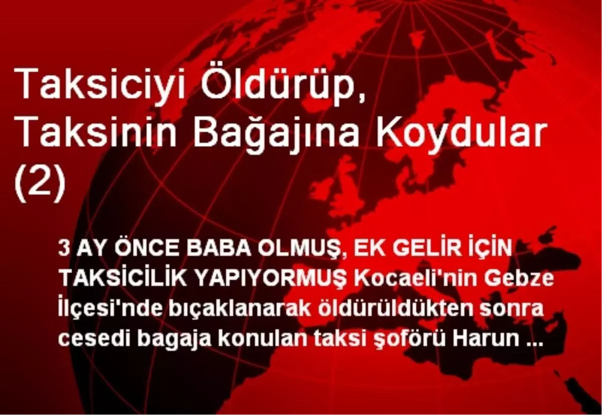 Taksiciyi Öldürüp, Taksinin Bağajına Koydular (2)