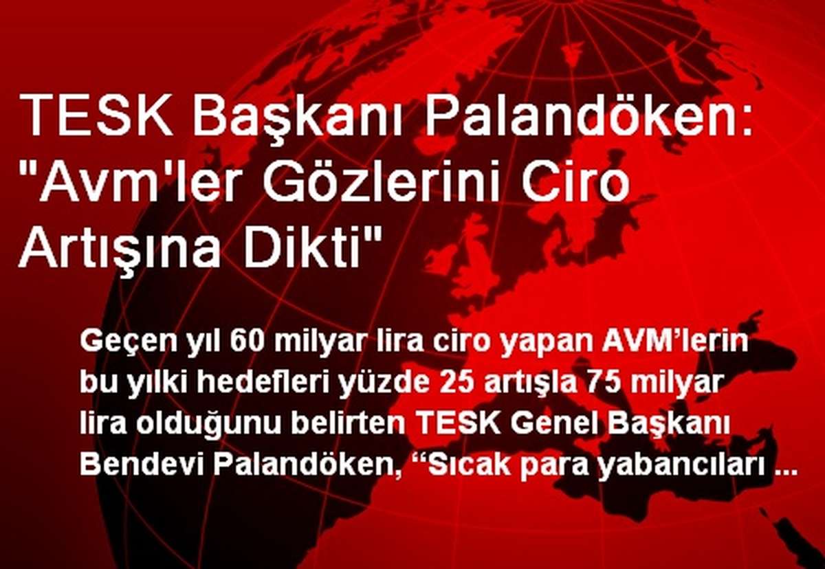 TESK Başkanı Palandöken: "Avm\'ler Gözlerini Ciro Artışına Dikti"