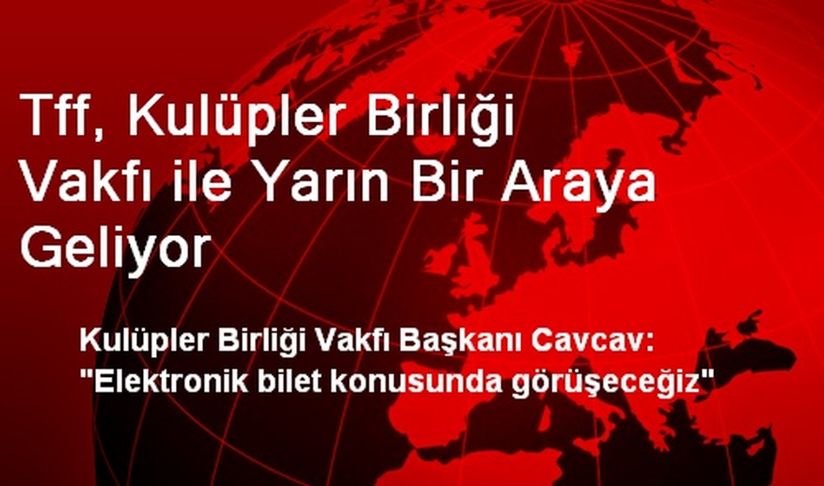 Tff, Kulüpler Birliği Vakfı ile Yarın Bir Araya Geliyor