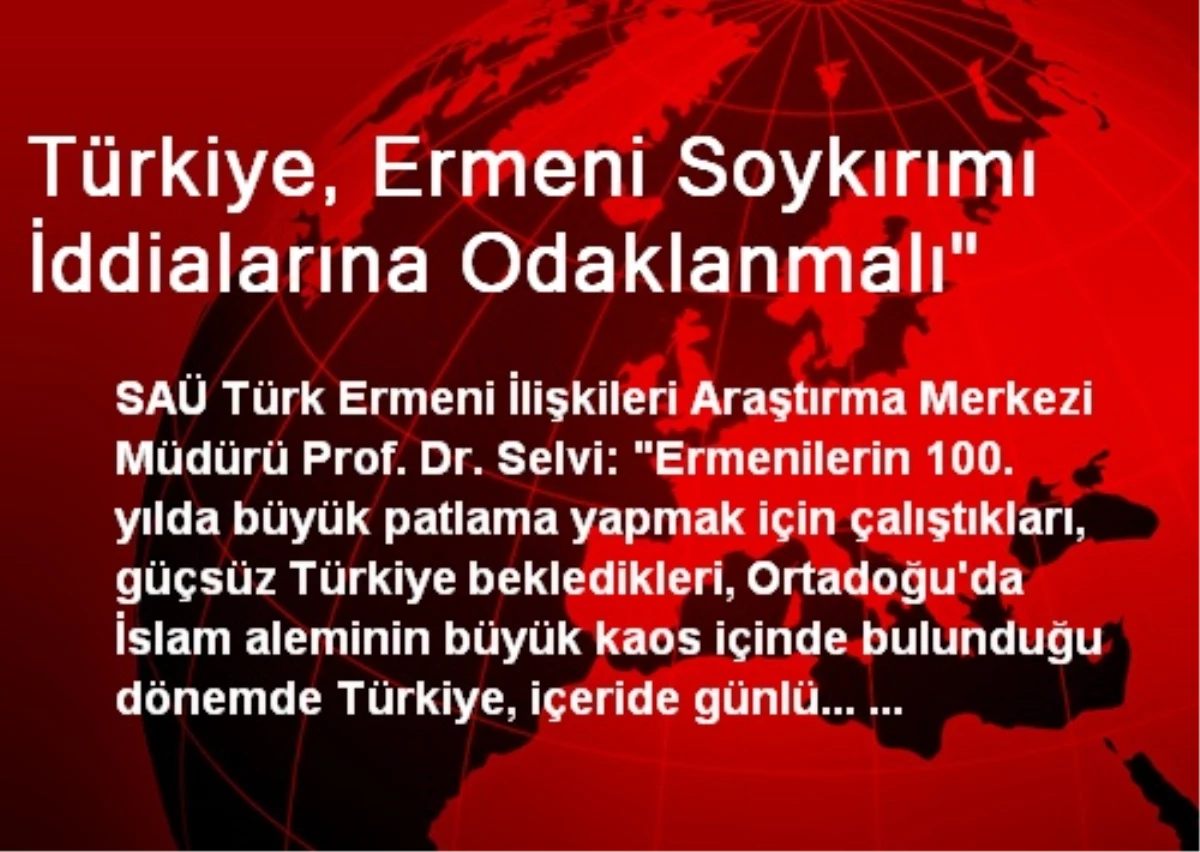 Türkiye, Ermeni Soykırımı İddialarına Odaklanmalı"