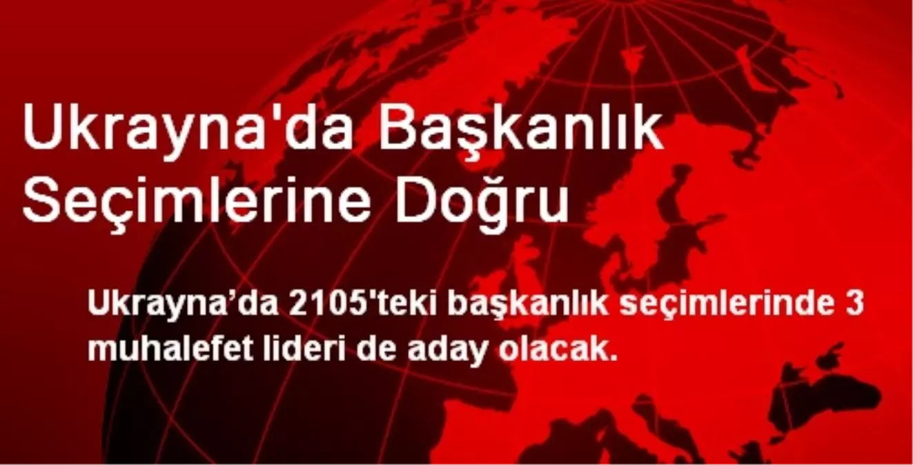 Ukrayna\'da Başkanlık Seçimlerine Doğru