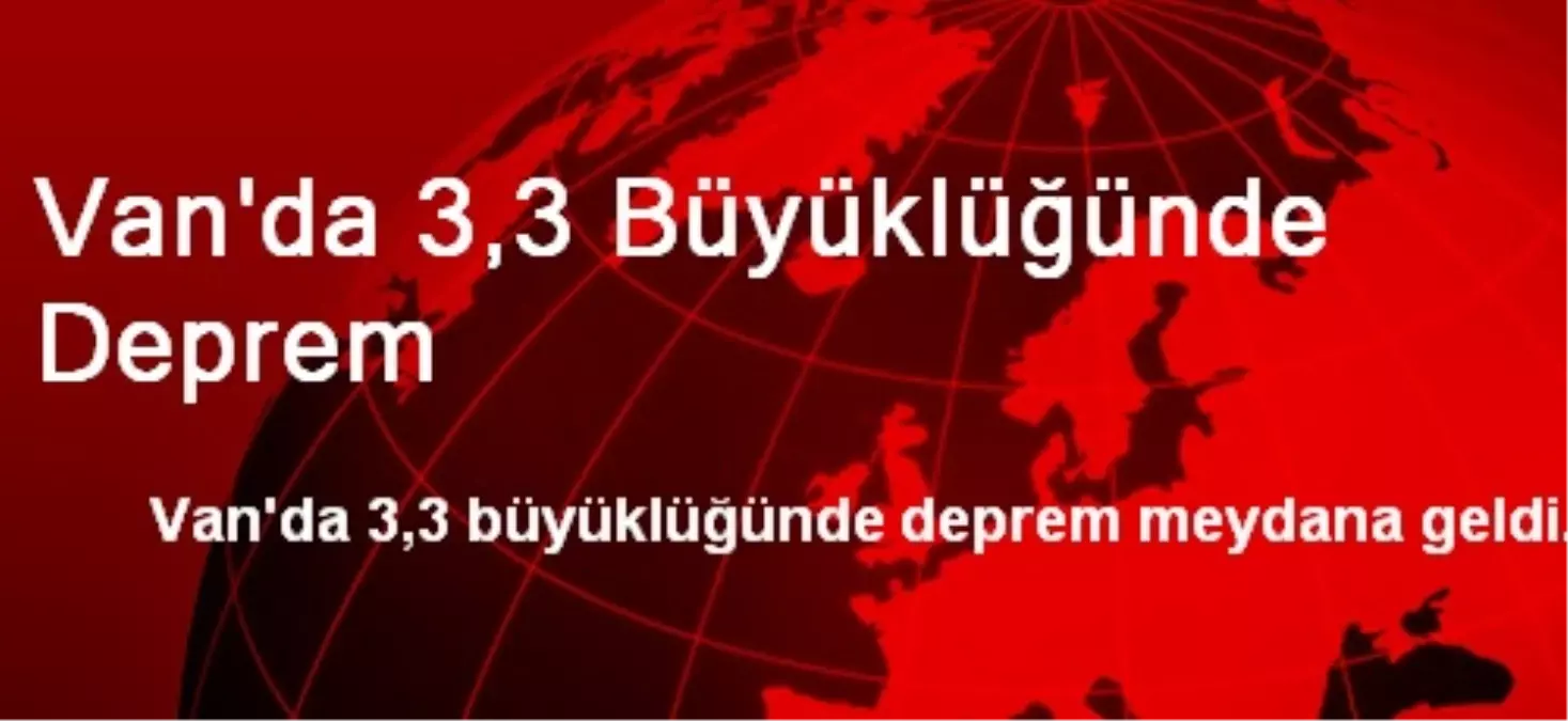 Van\'da 3,3 Büyüklüğünde Deprem