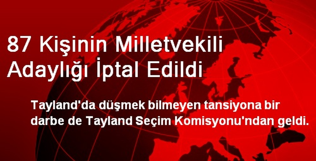 Tayland\'da 87 Kişinin Milletvekili Adaylığı İptal Edildi