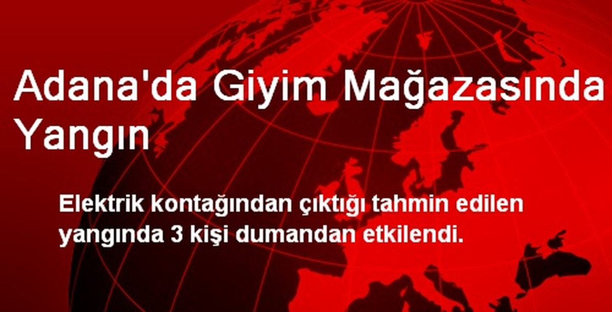 Adana\'da Giyim Mağazasında Çıkan Yangında 3 Kişi Etkilendi