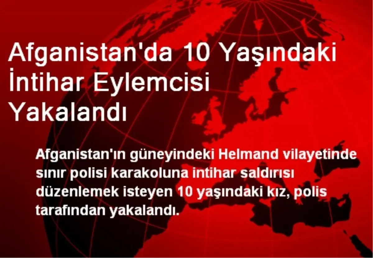 Afganistan\'da 10 Yaşındaki İntihar Eylemcisi Yakalandı