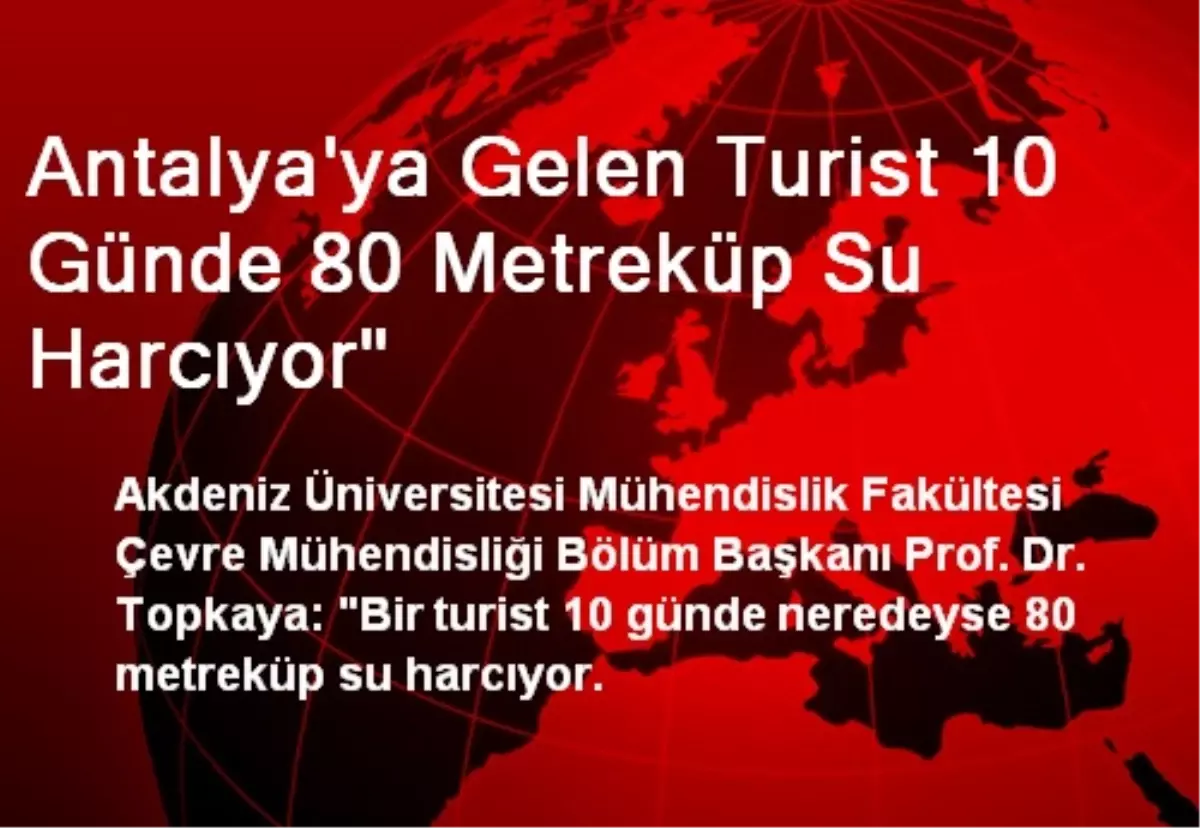 Antalya\'ya Gelen Turist 10 Günde 80 Metreküp Su Harcıyor"