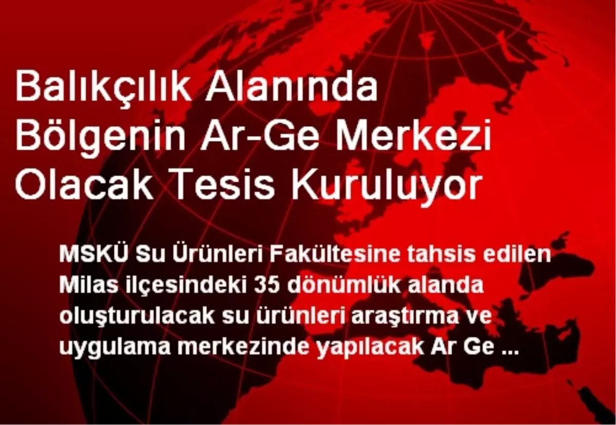 Balıkçılık Alanında Bölgenin Ar-Ge Merkezi Olacak Tesis Kuruluyor