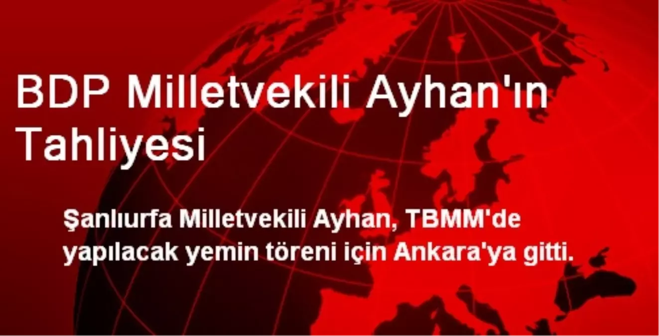 BDP Milletvekili Ayhan\'ın Tahliyesi