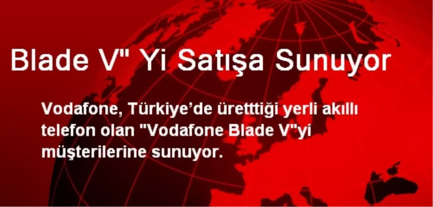 Blade V" Yi Satışa Sunuyor