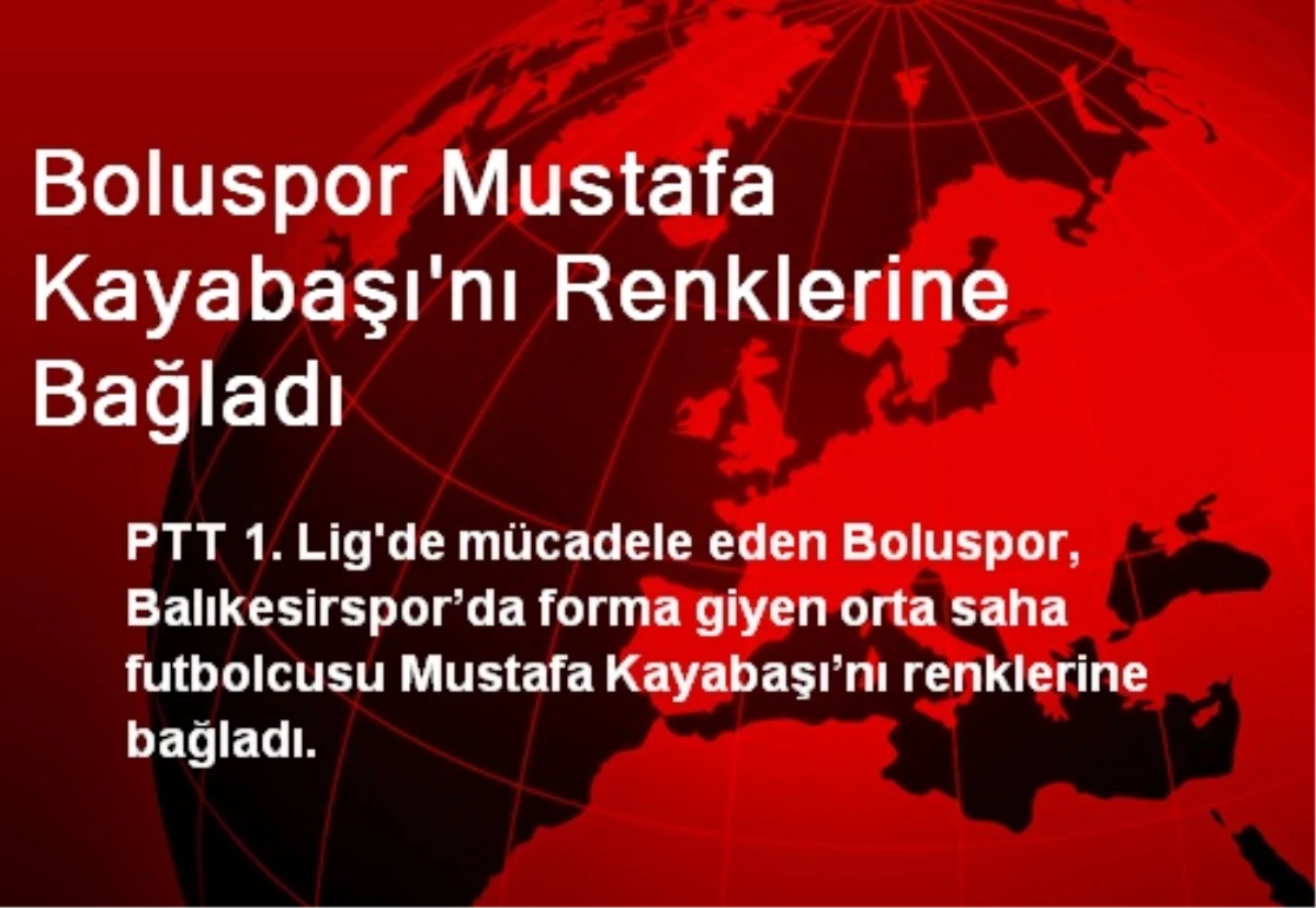 Boluspor Mustafa Kayabaşı\'nı Renklerine Bağladı