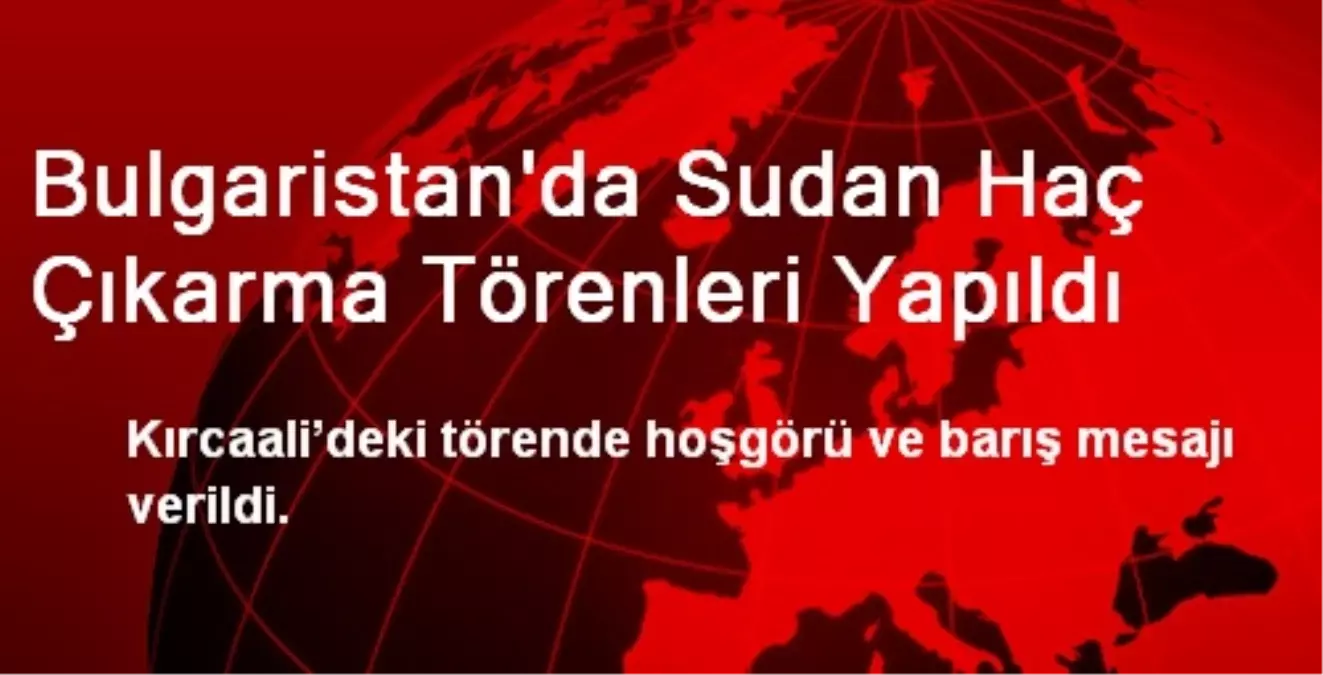 Bulgaristan\'da Sudan Haç Çıkarma Törenleri Yapıldı